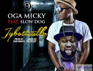 Oga Micky - Igbotically Ft. Slowdog